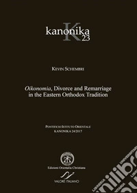 Kanonica. Vol. 23: Oikonomia, divorce and remarriage in the eastern orthodox tradition libro