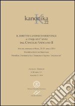 Kanonika. Il diritto canonico orientale a cinquant'anni dal Concilio Vaticano II. Atti del Simposio (Roma, 23-25 aprile 2014). Vol. 22 libro