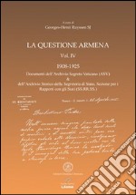 La questione armena 1908-1925. Vol. 4: Documenti dell'archivio segreto vaticano (ASV) libro