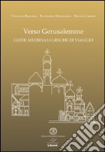 Verso Gerusalemme. Guide medievali greche di viaggio. Ediz. multilingue libro