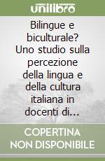 Bilingue e biculturale? Uno studio sulla percezione della lingua e della cultura italiana in docenti di lingua italiana in Argentina