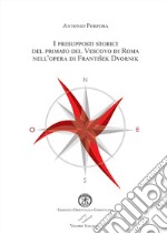 I presupposti storici del primato del Vescovo di Roma nell'opera di Frantisek Dvornik libro