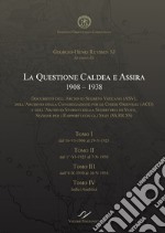 La quastione caldea e assira (1908-1938). Documenti degli archivi della Santa Sede ASV, ACO e SS.RR.SS. libro