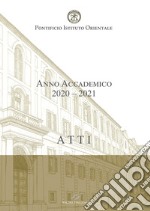 Atti. Pontificio Istituto Orientale. Anno Accademico 2020-2021 libro