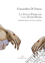 La Veglia pasquale e gli after-hours. Considerazioni sul rito cristiano libro