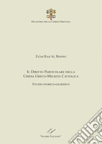 Il Diritto particolare della Chiesa Greco-Melkita Cattolica. Studio storico-giuridico. Dicastero per le Chiese Orientali libro