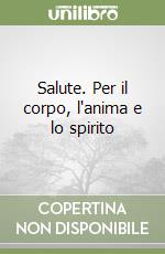 Salute. Per il corpo, l'anima e lo spirito libro