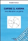 Capire il karma. Una vita come un giorno libro di Steiner Rudolf Omodeo L. (cur.)