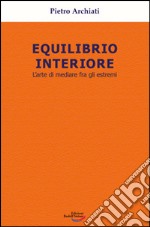 Equilibrio interiore. L'arte di mediare fra gli estremi libro