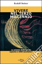 Vivere nel Terzo millennio. La scienza dello spirito esposta a 2000 libro