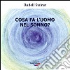 Cosa fa l'uomo nel sonno? libro