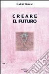 Creare il futuro. Vol. 1 libro