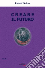 Creare il futuro. Vol. 2 libro