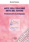 Arte dell'educare, arte del vivere. Fondamenti di pedagogia libro
