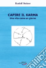 Capire il karma. Una vita come un giorno libro