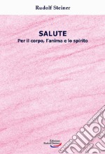 Salute. Per il corpo, l'anima e lo spirito libro