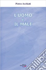 L'uomo e il male. Un mistero di libertà libro