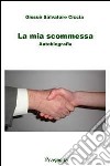 La mia scommessa. Autobiografia libro di Ciccia Giosuè S.