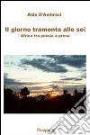 Il giorno tramonta alle sei. Africa tra poesia e prosa libro di D'Ambrosi Aldo