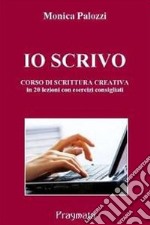 Io scrivo. Corso di scrittura creativa libro