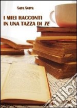 I miei racconti in una tazza di «te»