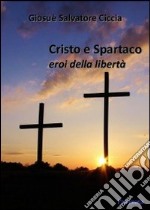 Cristo e Spartaco. Eroi della libertà libro