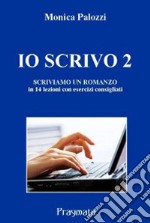 Io scrivo. Corso di scrittura creativa. Vol. 2: Scriviamo un romanzo libro