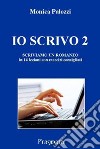 Io scrivo. Corso di scrittura creativa. Vol. 2: Scriviamo un romanzo libro di Palozzi Monica