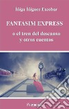 Fantasim Express o el tren del descanso libro di Íñiguez Escobar Íñigo