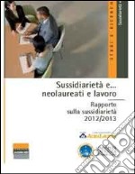 Sussidiarietà e... neolaureati e lavoro. Rapporto sulla sussidiarietà 2012/2013 libro