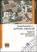 Sussidiarietà e... politiche industriali. Rapporto sulla sussidiarietà 2015-2016