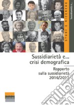 Sussidiarietà e... crisi demografica. Rapporto sulla sussidiarietà 2016-2017 libro