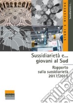 Sussidiarietà e... giovani al Sud. Rapporto sulla sussidiarietà 2017-2018 libro