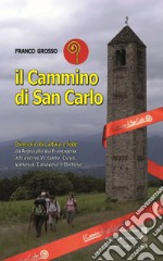 Il cammino di San Carlo. Itinerario di cultura e di fede da Arona alla via Francigena libro