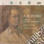 A se stesso. Opere di Giuseppe Gambaretto libro