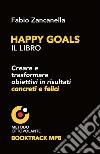 Happy goals. Creare e trasformare obiettivi in risultati concreti e felici libro