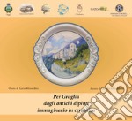 Per Graglia: dagli antichi dipinti, immaginario in ceramica. Catalogo della mostra (Graglia, 29 luglio-27 agosto 2017) libro