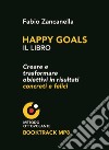 Happy goals. Creare e trasformare obiettivi in risultati concreti e felici libro di Zancanella Fabio