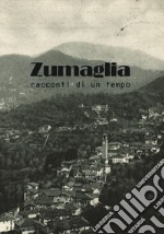 Zumaglia. Racconti di un tempo libro