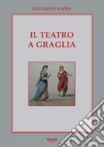 Il Teatro a Graglia. La sua storia dal 1812 a oggi