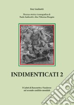 Indimenticati. I caduti di Barazzetto e Vandorno nel secondo conflitto mondiale. Vol. 2 libro