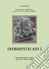 Indimenticati. I caduti di Barazzetto e Vandorno nel secondo conflitto mondiale. Vol. 2 libro