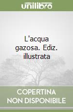 L'acqua gazosa. Ediz. illustrata libro