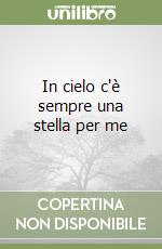 In cielo c'è sempre una stella per me libro