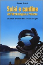 Solai e cantine dell'idrobiologico a Pallanza. Gli antichi strumenti della scienza dei laghi libro