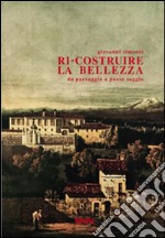 Ri-costruire la bellezza da paesaggio a paese saggio libro