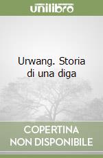 Urwang. Storia di una diga libro