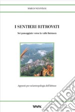 I sentieri ritrovati. Sei passeggiate verso la valle Intrasca. Appunti per un'antropologia dell'abitare libro