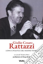 Giulio Cesare Rattazzi. Uomo e politico del nostro tempo libro