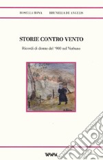 Storie contro vento. Ricordi di donne del '900 nel Verbano libro